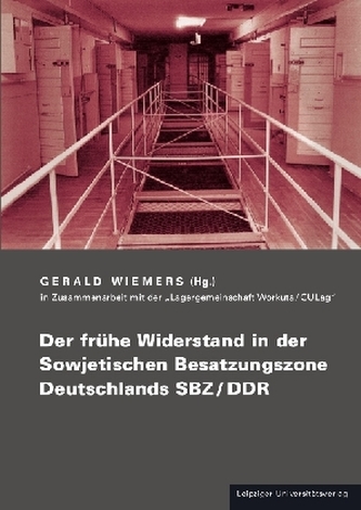 Der frühe Widerstand in der Sowjetischen Besatzungszone Deutschlands SBZ/DDR