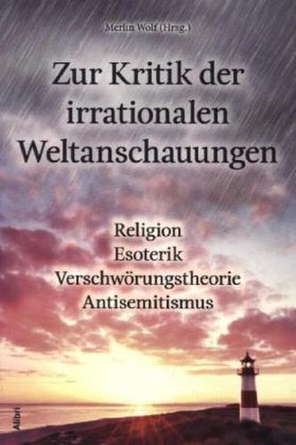 Zur Kritik der irrationalen Weltanschauungen