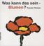 Was kann das sein - Blumen?