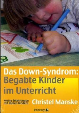 Das Down-Sydrom: Begabte Kinder im Unterricht