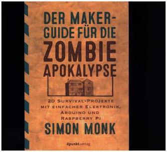 Der Maker-Guide für die Zombie-Apokalypse