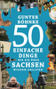 50 einfache Dinge, die Sie über Sachsen wissen sollten