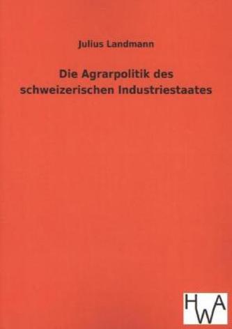Die Agrarpolitik des schweizerischen Industriestaates