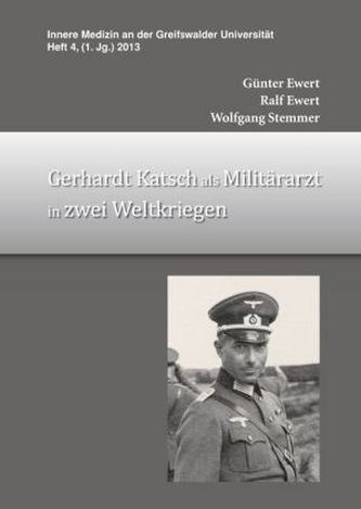 Gerhardt Katsch als Militärarzt in zwei Weltkriegen