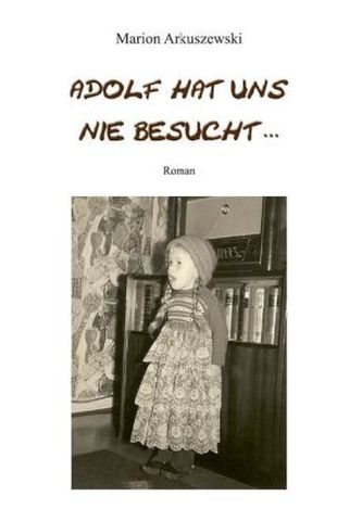 Adolf hat uns nie besucht . . .