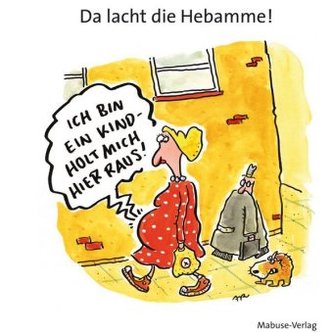 Da lacht die Hebamme! Da lacht die Hebamme!