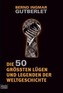 Die 50 größten Lügen und Legenden der Weltgeschichte