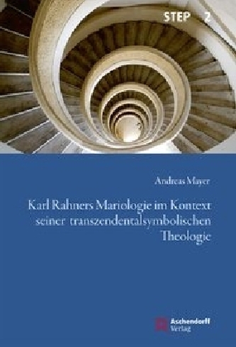 Karl Rahners Mariologie im Kontext seiner transzendentalsymbolischen Theologie