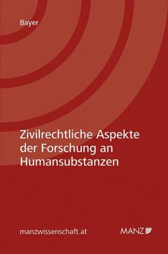 Zivilrechtliche Aspekte der Forschung an Humansubstanzen (f. Österreich)