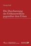 Die Durchsetzung des Erblasserwillens gegenüber dem Erben (f. Österreich)