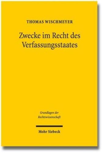 Zwecke im Recht des Verfassungsstaates Zwecke im Recht des Verfassungsstaates