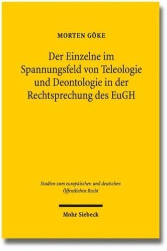 Der Einzelne im Spannungsfeld von Teleologie und Deontologie in der Rechtsprechung des EuGH