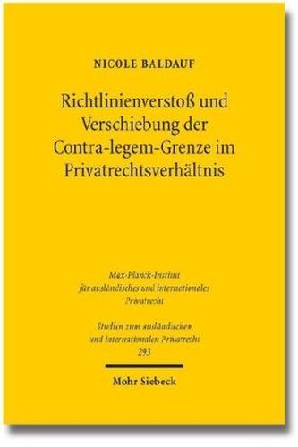 Richtlinienverstoß und Verschiebung der Contra-legem-Grenze im Privatrechtsverhältnis Richtlinienverstoß und Verschiebung der Contra-legem-Grenze im Privatrechtsverhältnis