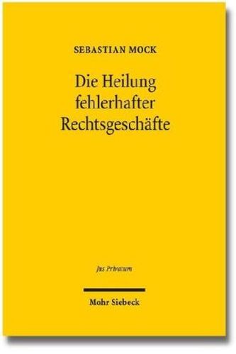 Die Heilung fehlerhafter Rechtsgeschäfte