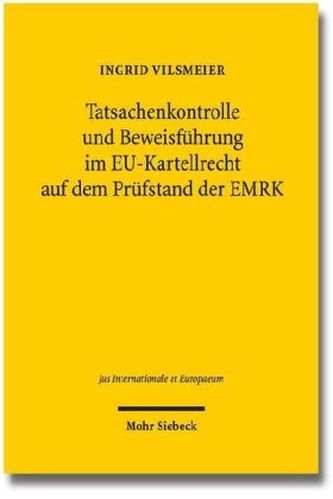 Tatsachenkontrolle und Beweisführung im EU-Kartellrecht auf dem Prüfstand der EMRK