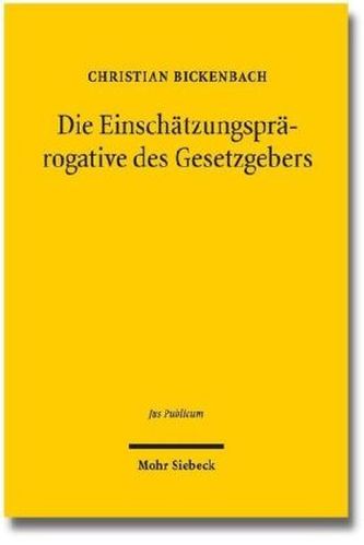 Die Einschätzungsprärogative des Gesetzgebers