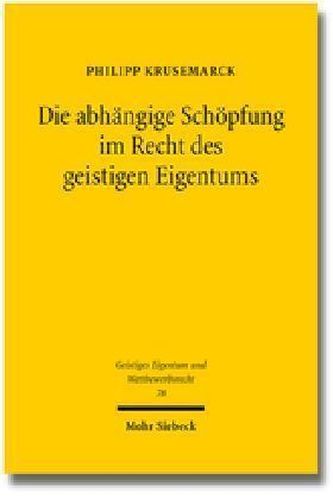 Die abhängige Schöpfung im Recht des geistigen Eigentums