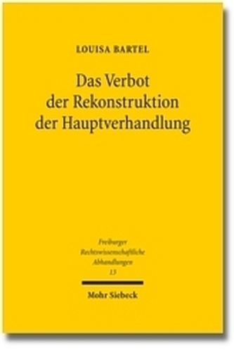 Das Verbot der Rekonstruktion der Hauptverhandlung