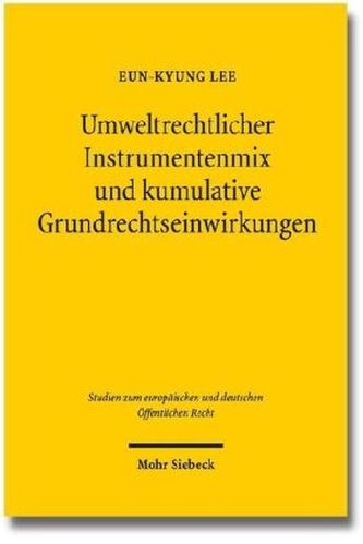 Umweltrechtlicher Instrumentenmix und kumulative Grundrechtseinwirkungen
