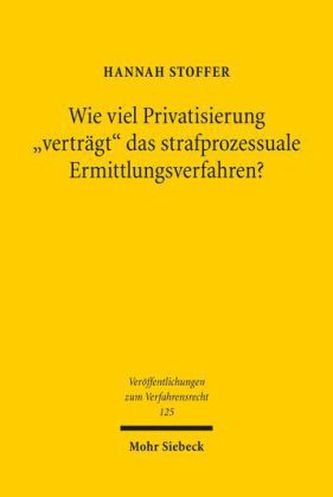 Wie viel Privatisierung 'verträgt' das strafprozessuale Ermittlungsverfahren?