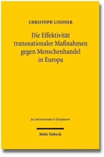 Die Effektivität transnationaler Maßnahmen gegen Menschenhandel in Europa Die Effektivität transnationaler Maßnahmen gegen Menschenhandel in Europa