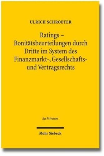 Ratings - Bonitätsbeurteilungen durch Dritte im System des Finanzmarkt-, Gesellschafts- und Vertragsrechts