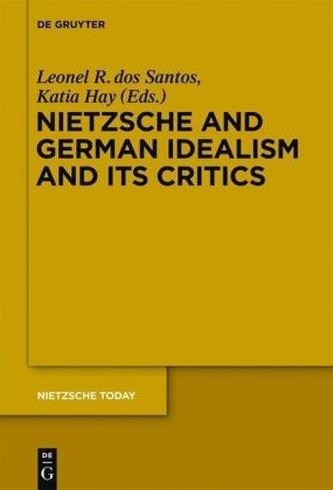 Nietzsche, German Idealism and Its Critics