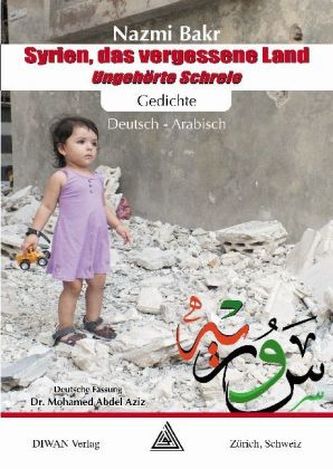 Syrien, das vergessene Land: Ungehörte Schreie