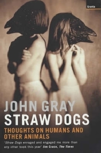 Straw Dogs, Thoughts on Humans and Other Animals. Von Menschen und anderen Tieren, englische Ausgabe