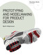 Prototyping and Modelmaking for Product Design