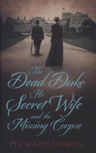 The Dead Duke, His Secret Wife and the Missing Corpse