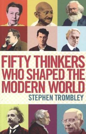 Fifty Thinkers Who Shaped the Modern World