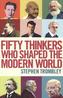 Fifty Thinkers Who Shaped the Modern World