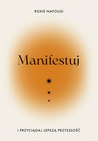 Manifestuj i przyciągaj lepszą przyszłość