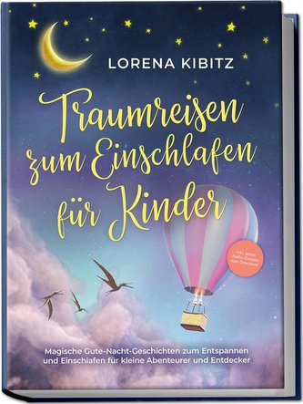 Traumreisen zum Einschlafen für Kinder: Magische Gute-Nacht-Geschichten zum Entspannen und Einschlafen für kleine Abenteurer und