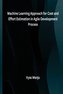Machine Learning Approach for Cost and Effort Estimation in Agile Development Process