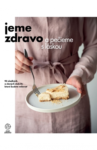 Jeme zdravo a pečieme s láskou - 93 sladkých a slaných dobrôt, ktoré budete milovať Jeme zdravo a pečieme s láskou - 93 sladkých a slaných dobrôt, ktoré budete milovať