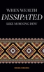 When Wealth Dissipated Like Morning Dew