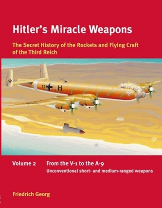 Hitler'S Miracle Weapons Volume 2