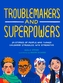 Troublemakers and Superpowers