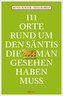 111 Orte rund um den Säntis, die man gesehen haben muss