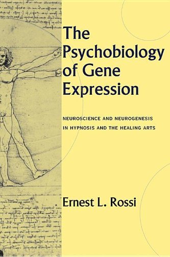 The Psychobiology of Gene Expression: Neuroscience and Neurogenesis in Hypnosis and the Healing Arts