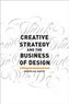 Creative Strategy and the Business of Design