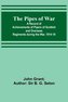 The Pipes of War ; A Record of Achievements of Pipers of Scottish and Overseas Regiments during the War, 1914-18