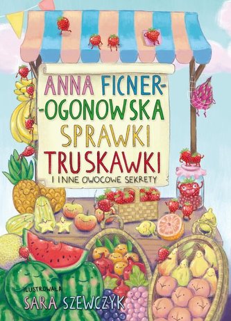 Sprawki truskawki i inne owocowe sekrety Sprawki truskawki i inne owocowe sekrety