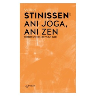 Ani joga ani Zen Chrześcijańska medytacja głębi