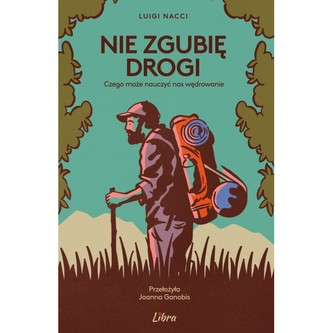 Nie zgubię drogi  Czego może nauczyć nas wędrowanie