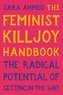 The Feminist Killjoy Handbook: The Radical Potential of Getting in the Way