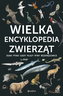 Wielka encyklopedia zwierząt