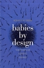 Babies by Design